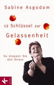 book cover of 12 Schlüssel zur Gelassenheit: So stoppen Sie den Stress by Sabine Asgodom