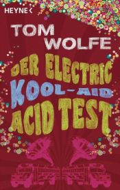 book cover of Der Electric Kool-Aid Acid Test: Die legendäre Reise von Ken Kesey und den Merry Pranksters by Tom Wolfe
