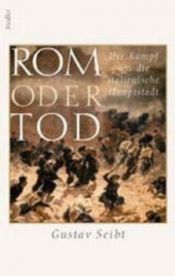 book cover of Rom oder Tod. Der Kampf um die italienische Hauptstadt by Gustav Seibt