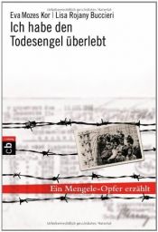 book cover of Ich habe den Todesengel überlebt: Ein Mengele-Opfer erzählt by Eva Mozes Kor|Lisa Rojany Buccieri