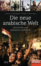 book cover of Die neue arabische Welt by Annette Großbongardt|Norbert F. Pötzl