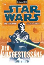 book cover of Star Wars(TM) Das Verhängnis der Jedi-Ritter: Der Ausgestoßene by Aaron Allston