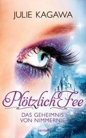 book cover of Plötzlich Fee - Das Geheimnis von Nimmernie by Julie Kagawa