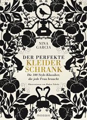 book cover of Der perfekte Kleiderschrank: Die 100 Style-Klassiker, die jede Frau braucht by Nina Garcia