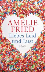 book cover of Liebes Leid und Lust by Amelie Fried