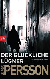 book cover of Der glückliche Lügner: Kriminalroman. Die Bäckström-Serie by Leif G. W. Persson