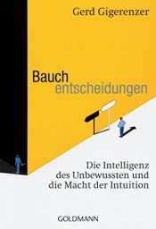 book cover of Bauchentscheidungen : die Intelligenz des Unbewussten und die Macht der Intuition by Gerd Gigerenzer