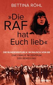 book cover of „Die RAF hat euch lieb“: Die Bundesrepublik im Rausch von 68 - Eine Familie im Zentrum der Bewegung by Bettina Röhl
