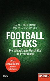 book cover of Football Leaks: Die schmutzigen Geschäfte im Profifußball - Ein SPIEGEL-Buch by Michael Wulzinger|Rafael Buschmann