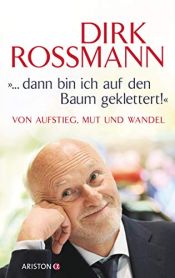 book cover of "... dann bin ich auf den Baum geklettert!": Von Aufstieg, Mut und Wandel by Dirk Roßmann|Olaf Köhne|Peter Käfferlein