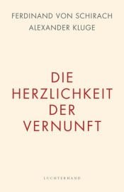 book cover of Die Herzlichkeit der Vernunft by Alexander Kluge|Ferdinand von Schirach