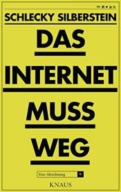 book cover of Das Internet muss weg: Eine Abrechnung by Schlecky Silberstein