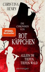 book cover of Die Chroniken von Rotkäppchen - Allein im tiefen, tiefen Wald by Christina Henry