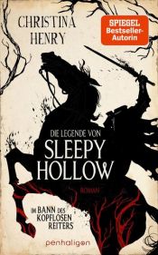 book cover of Die Legende von Sleepy Hollow - Im Bann des kopflosen Reiters by Christina Henry