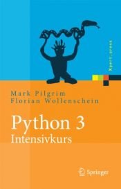 book cover of Python 3 - Intensivkurs: Projekte erfolgreich realisieren (Xpert.press) by Mark Pilgrim