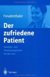 book cover of Der zufriedene Patient: Qualitäts- und Praxismanagement für den Arzt by Ingeborg Freudenthaler