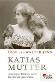 book cover of Katias Mutter. Das außerordentliche Leben der Hedwig Pringsheim by Inge Jens|Walter Jens