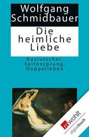 book cover of Die heimliche Liebe: Ausrutscher, Seitensprung, Doppelleben by Wolfgang Schmidbauer
