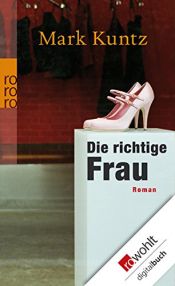 book cover of Die richtige Frau by Mark Kuntz