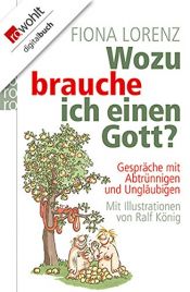 book cover of Wozu brauche ich einen Gott?: Gespräche mit Abtrünnigen und Ungläubigen by Fiona Lorenz