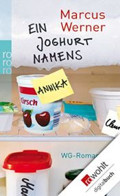 book cover of Ein Joghurt namens Annika: WG-Roman by Marcus Werner