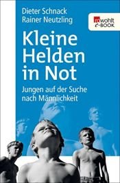book cover of Kleine Helden in Not. Jungen auf der Suche nach Männlichkeit. ( mann). by Dieter Schnack|Rainer Neutzling