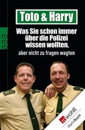 book cover of Toto & Harry. Was Sie schon immer über die Polizei wissen wollten, aber nicht zu fragen wagten by Torsten Heim