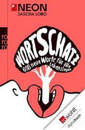 book cover of Wortschatz: 698 neue Worte für alle Lebenslagen by Sascha Lobo