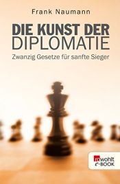 book cover of Die Kunst der Diplomatie: Zwanzig Gesetze für sanfte Sieger by Frank Naumann
