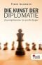 Die Kunst der Diplomatie: Zwanzig Gesetze für sanfte Sieger
