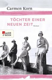 book cover of Töchter einer neuen Zeit (Jahrhundert-Trilogie 1) by Carmen Korn