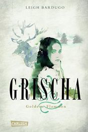 book cover of Grischa 1: Goldene Flammen by Leigh Bardugo
