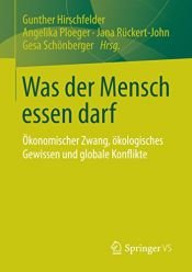 book cover of Was der Mensch essen darf: Ökonomischer Zwang, ökologisches Gewissen und globale Konflikte by Angelika Ploeger|Gesa Schönberger|Gunther Hirschfelder|Jana Rückert-John