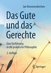 book cover of Das Gute und das Gerechte: Eine Einführung in die praktische Philosophie by Jan Rommerskirchen