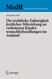 book cover of Die rechtliche Zulässigkeit ärztlicher Mitwirkung an verbotenen Kinderwunschbehandlungen im Ausland by Alexander Pikal