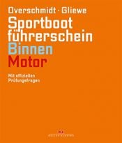 book cover of Sportbootführerschein Binnen - Motor: Mit offiziellen Prüfungsfragen by Heinz Overschmidt|Ramon Gliewe