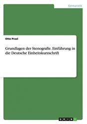 book cover of Grundlagen der Stenografie. Einführung in die Deutsche Einheitskurzschrift by Otto Praxl