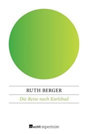 book cover of Die Reise nach Karlsbad : historischer Roman by Ruth Berger