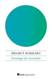 book cover of Soziologie der Sexualität. Über die Beziehungen zwischen Geschlecht, Moral und Gesellschaft. by Helmut Schelsky