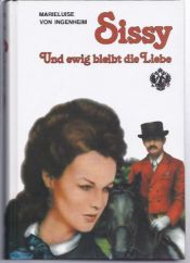 book cover of Sissy. Und ewig bleibt die Liebe by Marieluise von Ingenheim