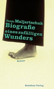 book cover of Biografie eines zufälligen Wunders by Tanja Maljartschuk