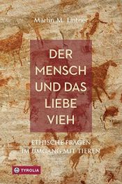 book cover of Der Mensch und das liebe Vieh: Ethische Fragen im Umgang mit Tieren by Martin M. Lintner