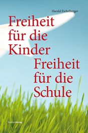 book cover of Freiheit für die Kinder - Freiheit für die Schule by Harald Eichelberger