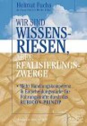 book cover of Wir sind Wissensriesen, aber Realisierungszwerge by Andreas Huber|Helmut Fuchs