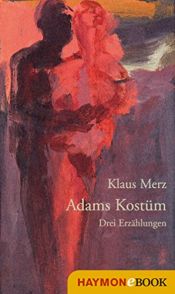 book cover of Adams Kostüm. Drei Erzählungen by Klaus Merz