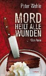 book cover of Mord heilt alle Wunden by Peter Wehle