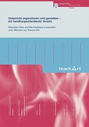 book cover of Unterricht organisieren und gestalten - ein handlungsorientierter Ansatz by Alexandra Totter