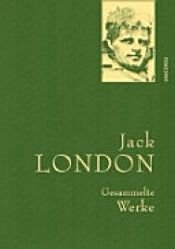book cover of Jack London - Gesammelte Werke (Leinen-Ausgabe) by unknown author