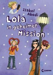 book cover of Lola 3 - Lola in geheimer Mission by Isabel Abedi