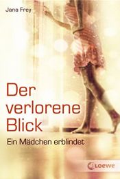 book cover of Der verlorene Blick: Ein Mädchen erblindet by Jana Frey